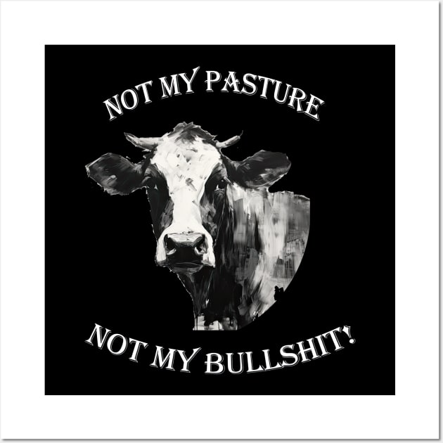 Not my pasture not my bullshit white letters Wall Art by NivestaMelo